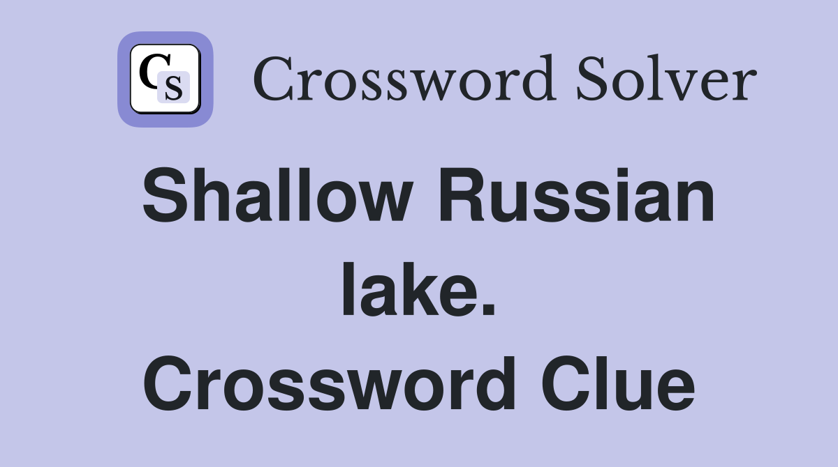 Shallow Russian lake. Crossword Clue