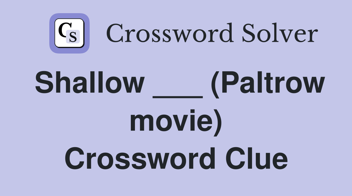 Shallow ___ (Paltrow movie) Crossword Clue
