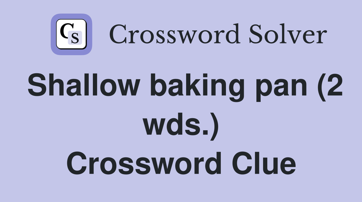 Shallow baking pan (2 wds.) Crossword Clue