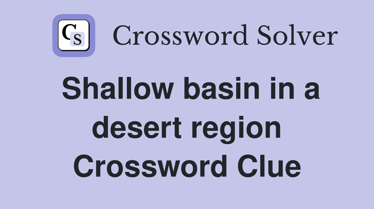 Shallow basin in a desert region Crossword Clue