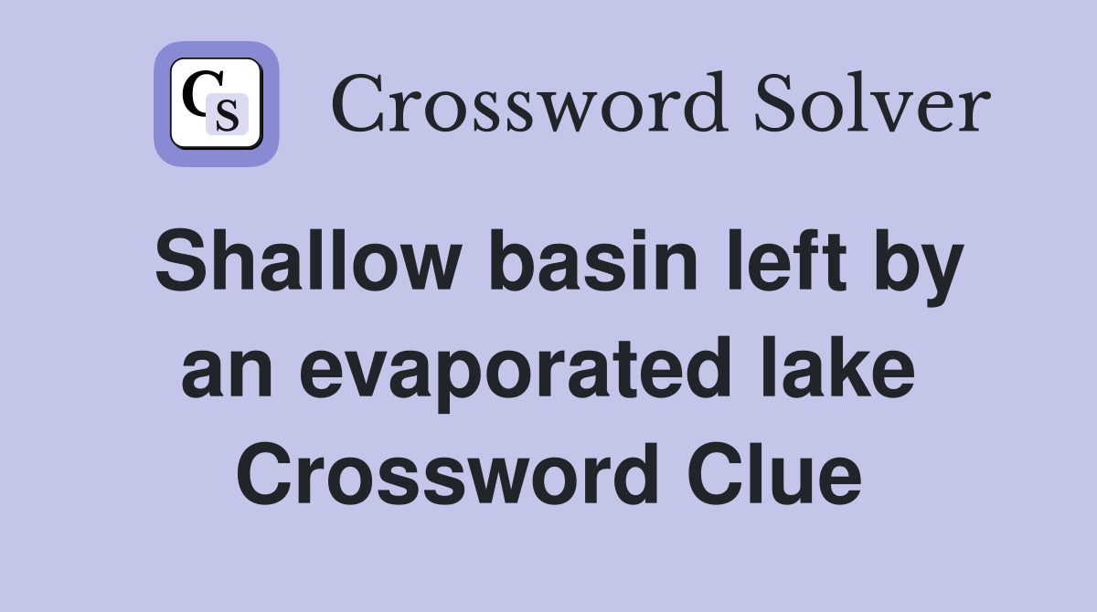 Shallow basin left by an evaporated lake Crossword Clue
