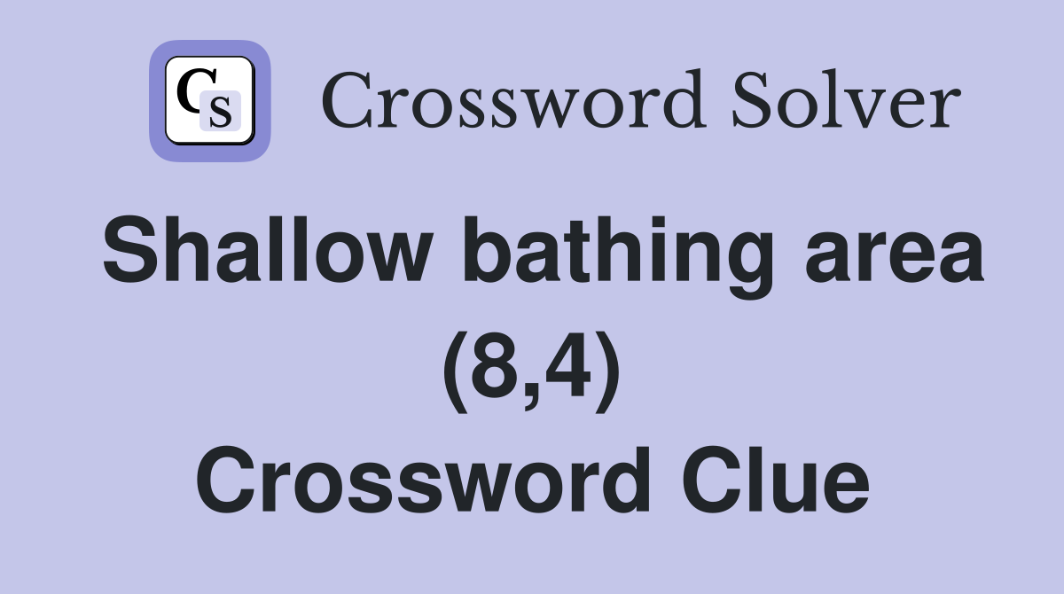 Shallow bathing area (8,4) Crossword Clue
