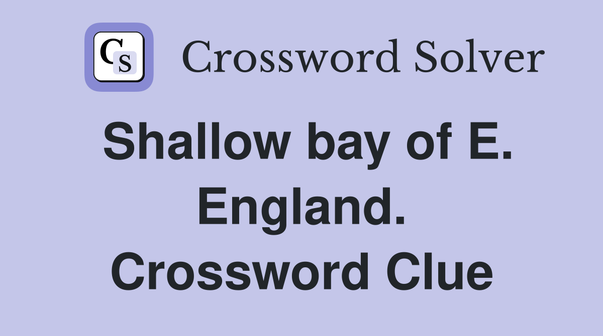Shallow bay of E. England. Crossword Clue