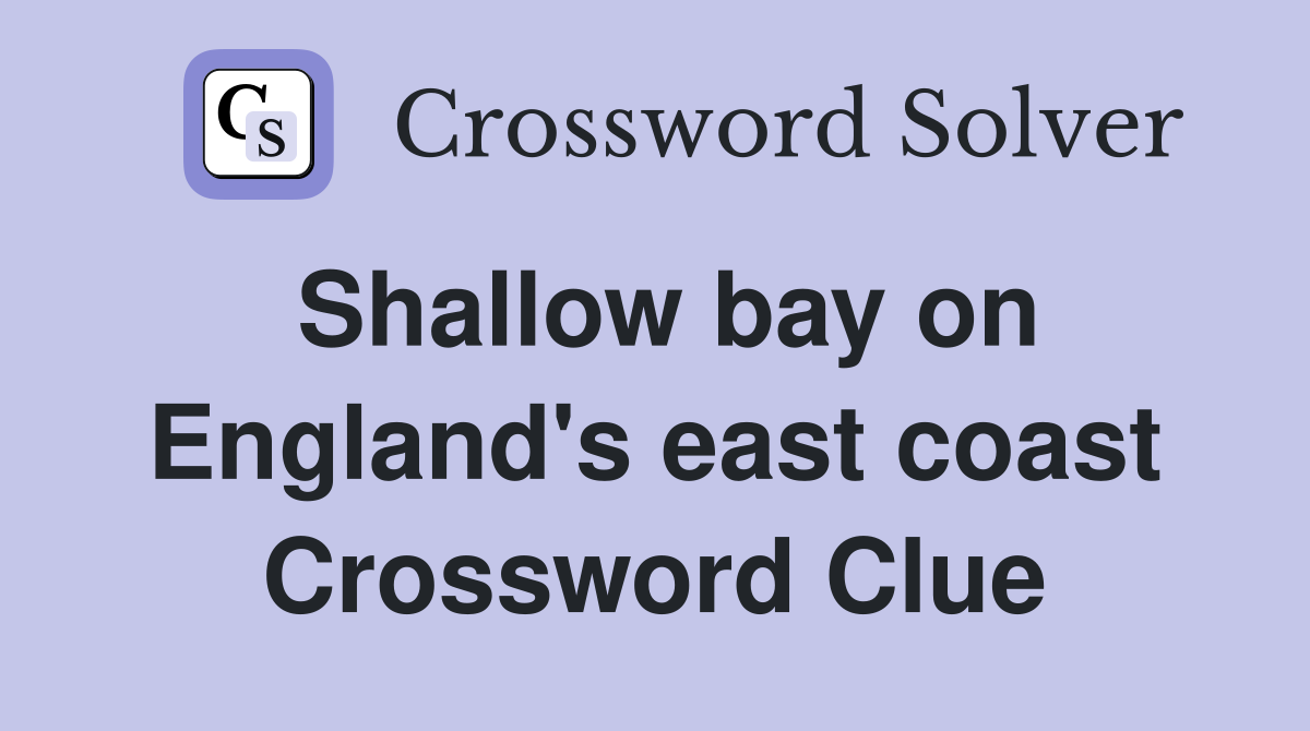 Shallow bay on England's east coast Crossword Clue