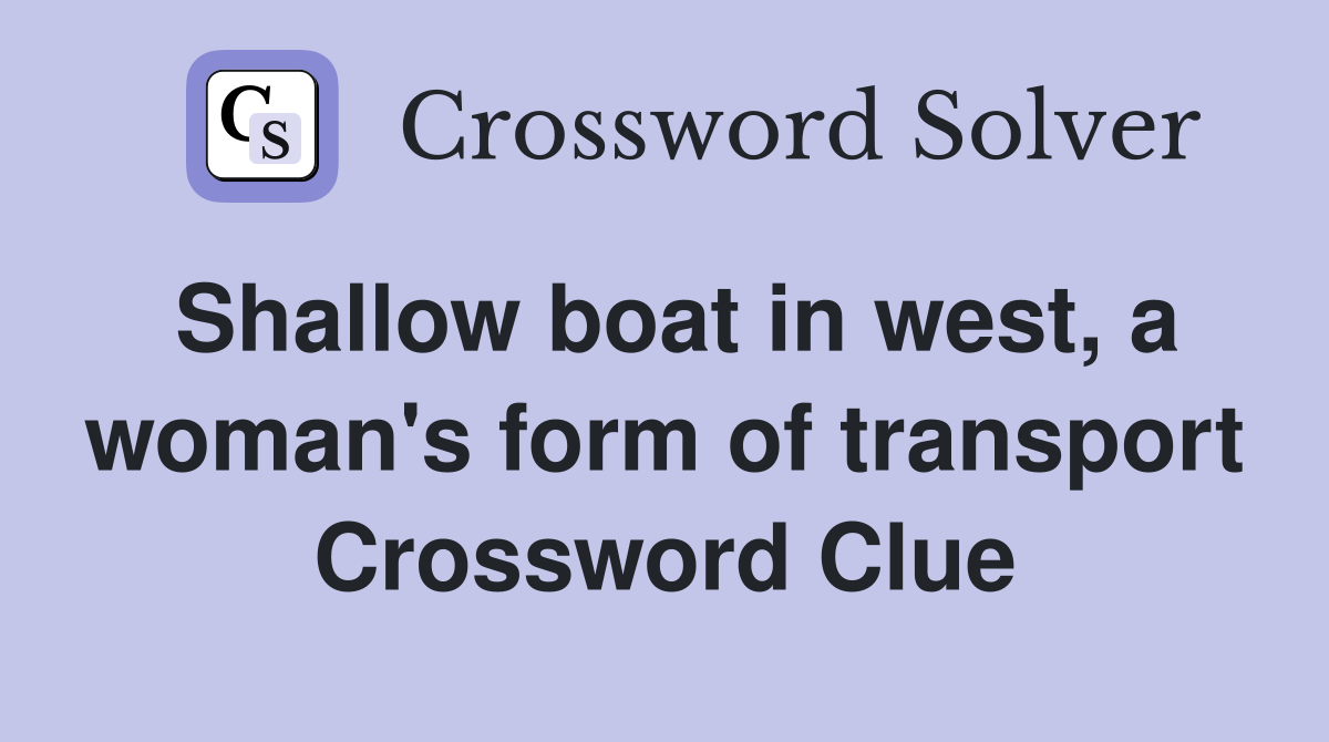 Shallow boat in west, a woman's form of transport Crossword Clue