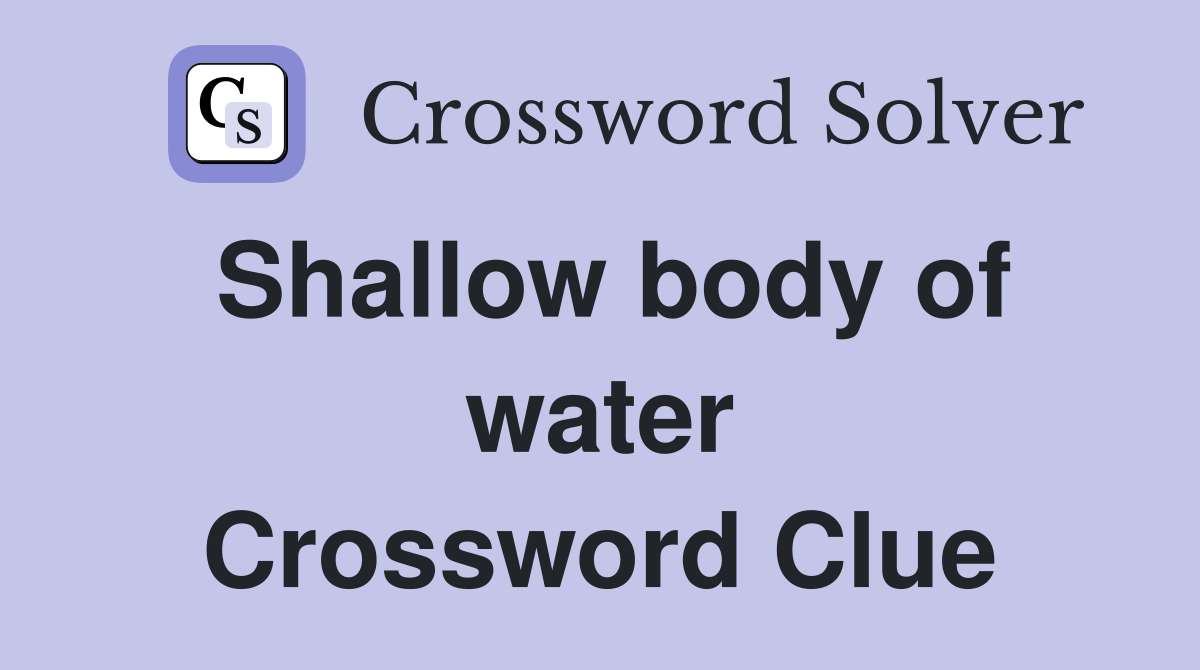 Shallow body of water Crossword Clue