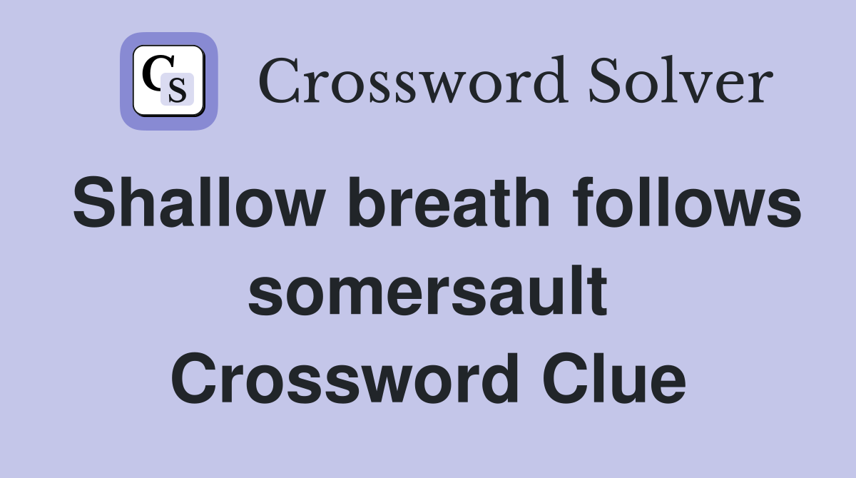 Shallow breath follows somersault Crossword Clue