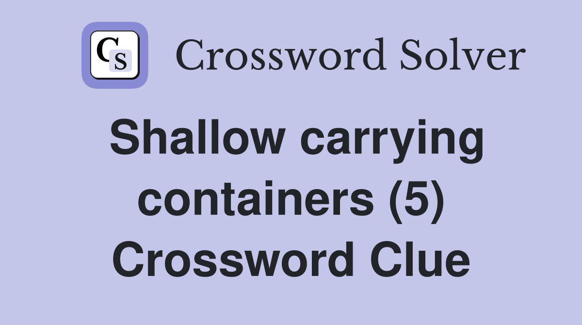 Shallow carrying containers (5) Crossword Clue