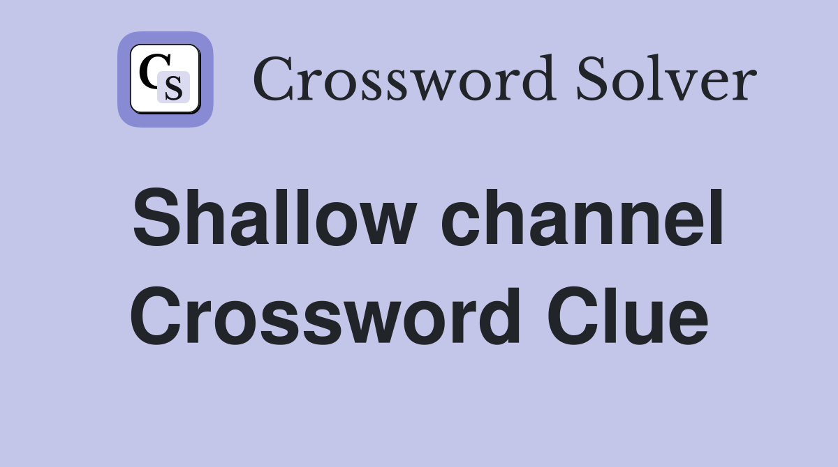 Shallow channel Crossword Clue