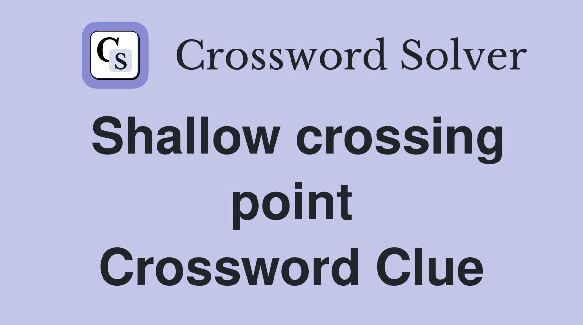 Shallow crossing point Crossword Clue