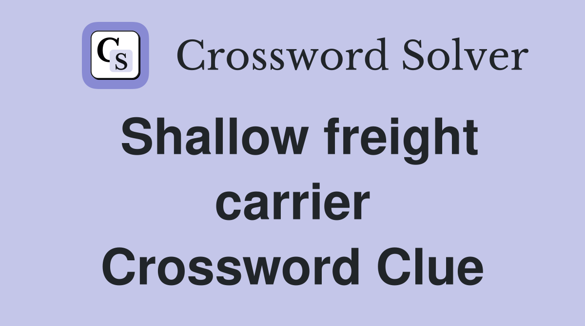 Shallow freight carrier Crossword Clue