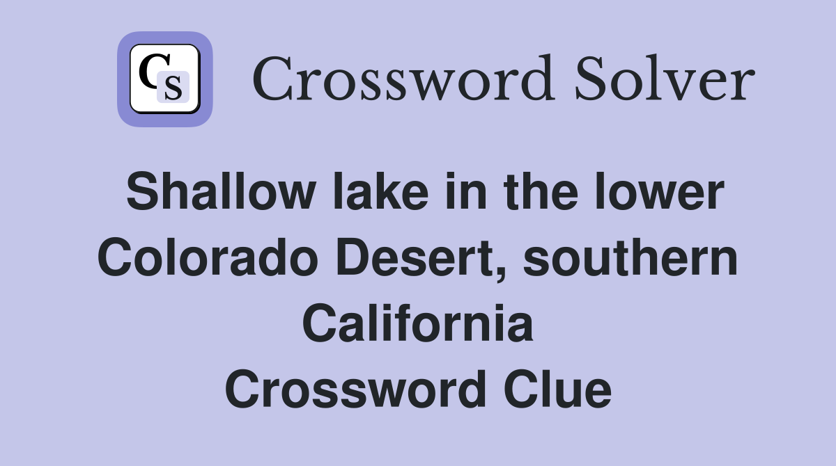Shallow lake in the lower Colorado Desert, southern California Crossword Clue