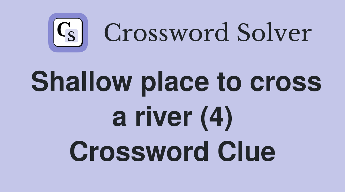 Shallow place to cross a river (4) Crossword Clue