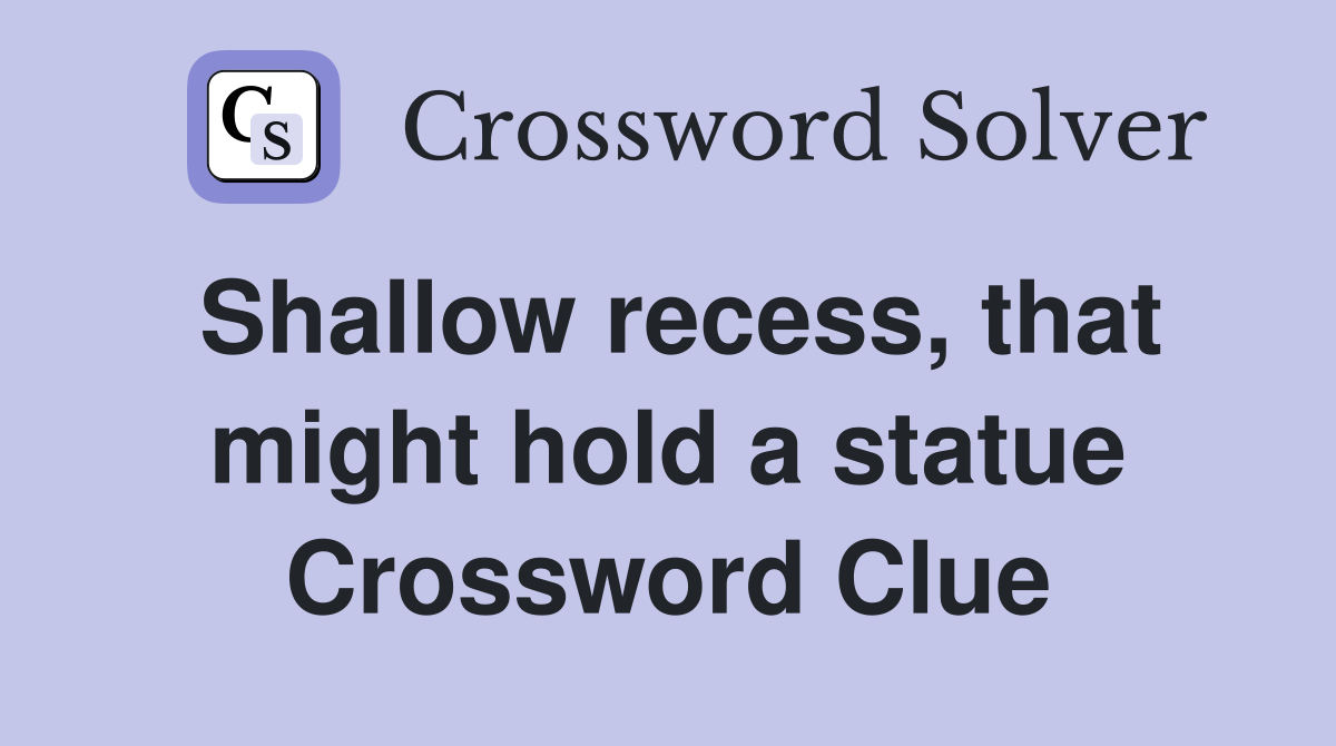 Shallow recess, that might hold a statue Crossword Clue