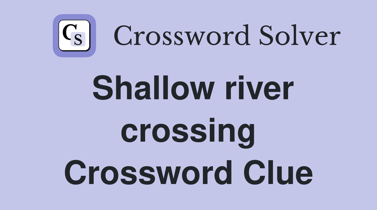 Shallow river crossing Crossword Clue