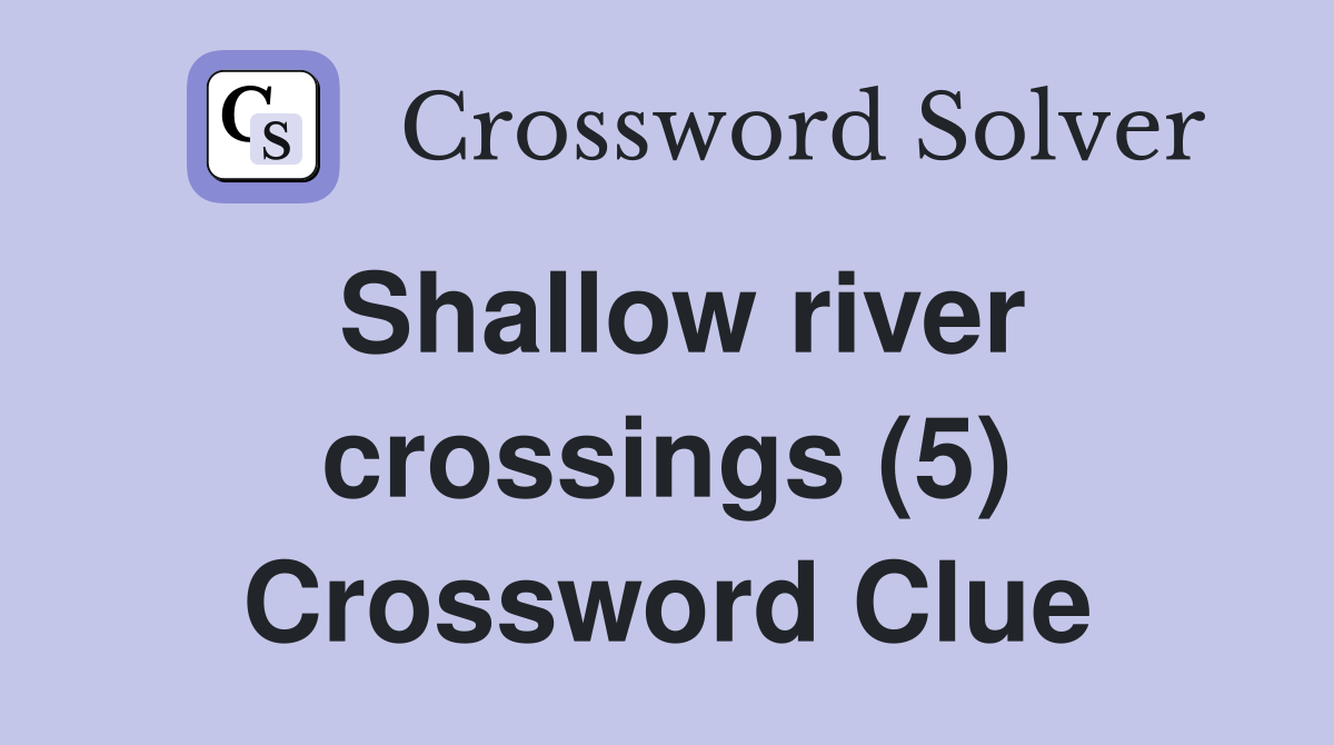 Shallow river crossings (5) Crossword Clue