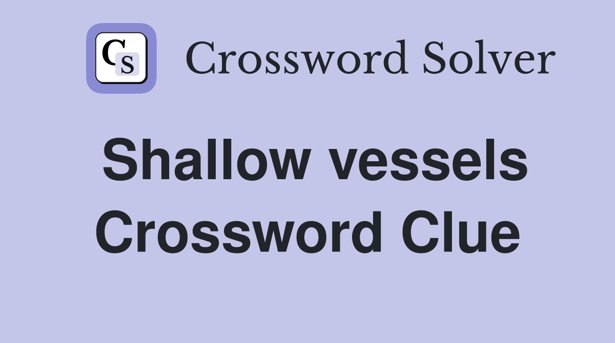 Shallow vessels Crossword Clue