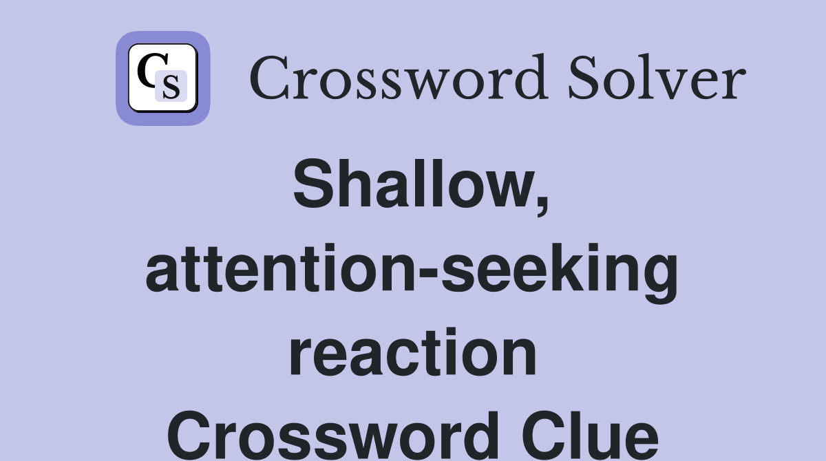 Shallow, attention-seeking reaction Crossword Clue