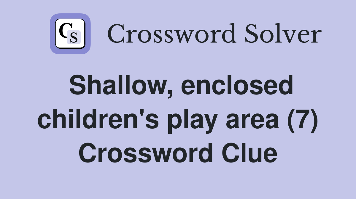 Shallow, enclosed children's play area (7) Crossword Clue