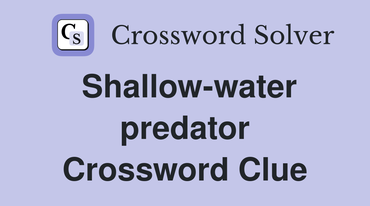 Shallow-water predator Crossword Clue