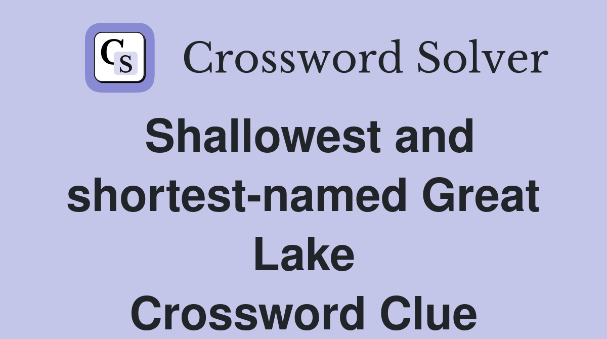 Shallowest and shortest-named Great Lake Crossword Clue