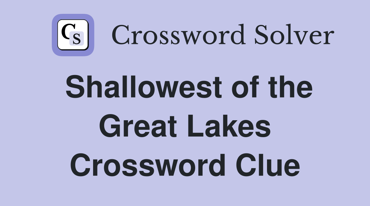 Shallowest of the Great Lakes Crossword Clue