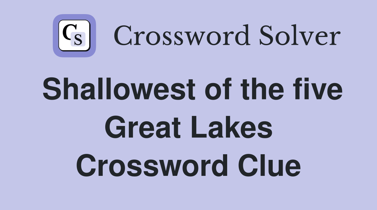 Shallowest of the five Great Lakes Crossword Clue