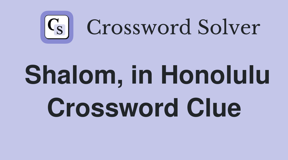 Shalom, in Honolulu Crossword Clue
