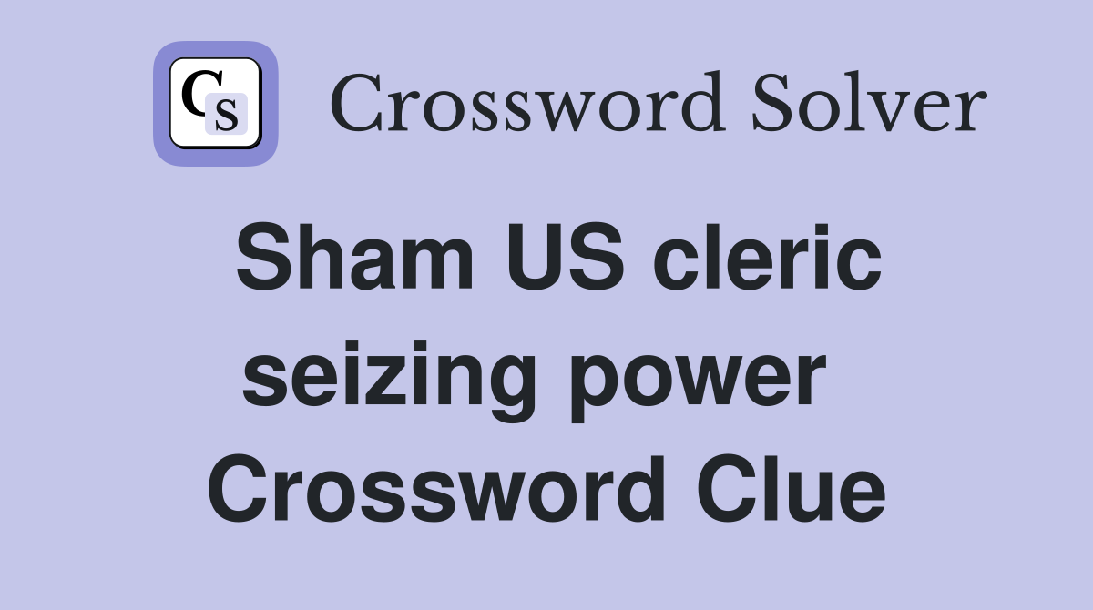 Sham US cleric seizing power  Crossword Clue
