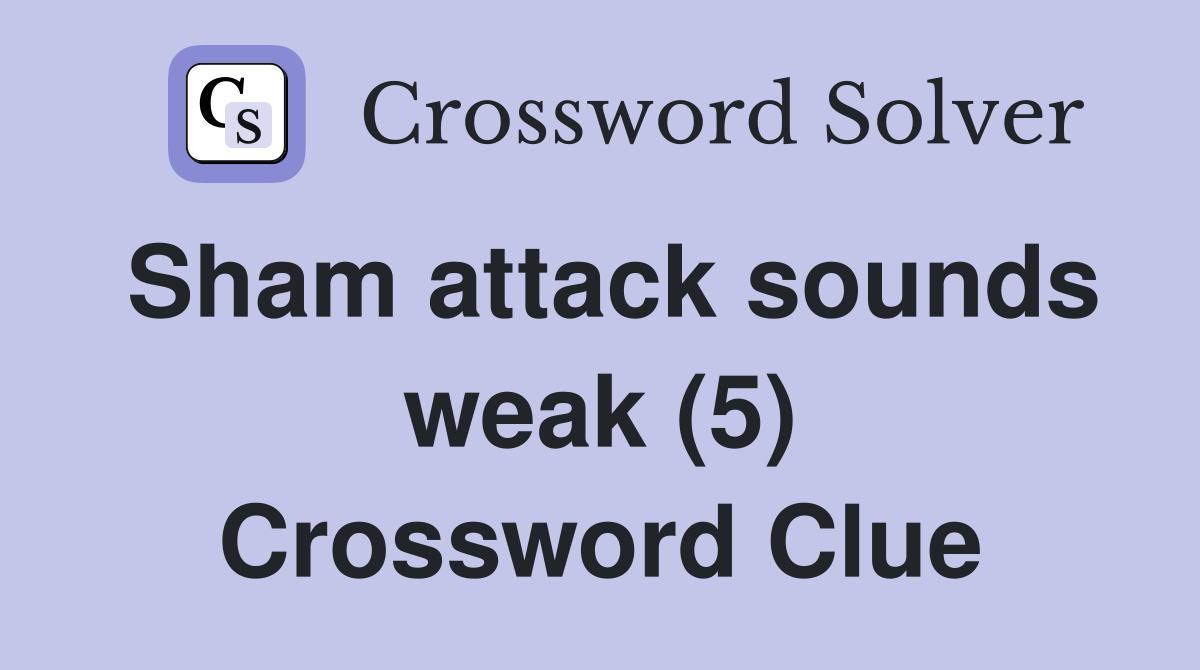 Sham attack sounds weak (5) Crossword Clue