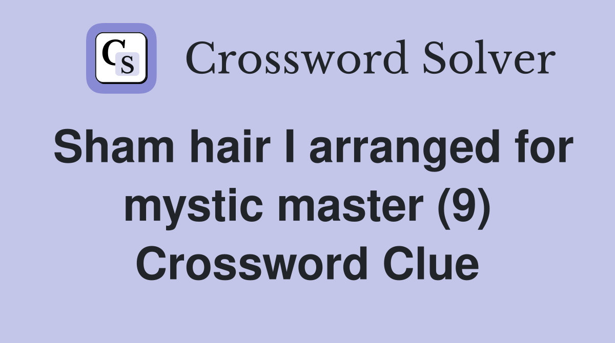 Sham hair I arranged for mystic master (9) Crossword Clue