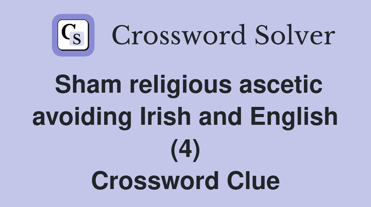 Sham religious ascetic avoiding Irish and English (4) Crossword Clue