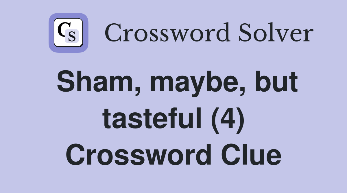 Sham, maybe, but tasteful (4) Crossword Clue