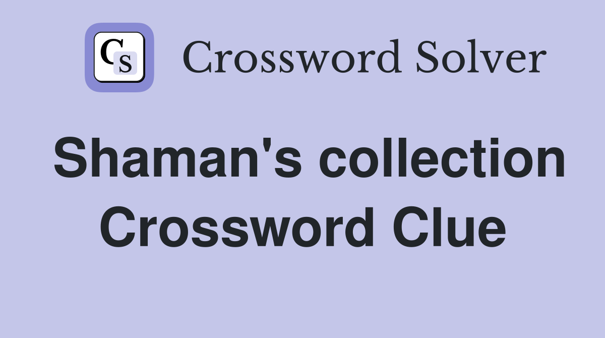 Shaman's collection Crossword Clue