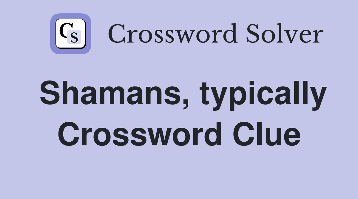 Shamans, typically Crossword Clue