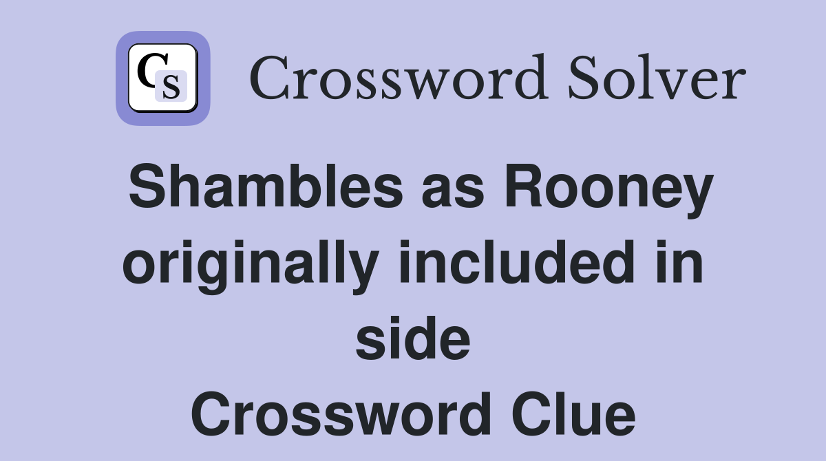 Shambles as Rooney originally included in side Crossword Clue