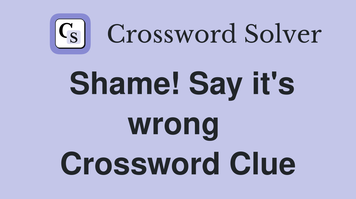 Shame! Say it's wrong  Crossword Clue