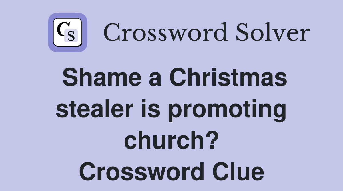 Shame a Christmas stealer is promoting church? Crossword Clue