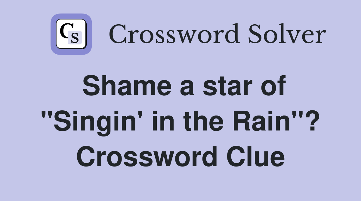 Shame a star of "Singin' in the Rain"? Crossword Clue