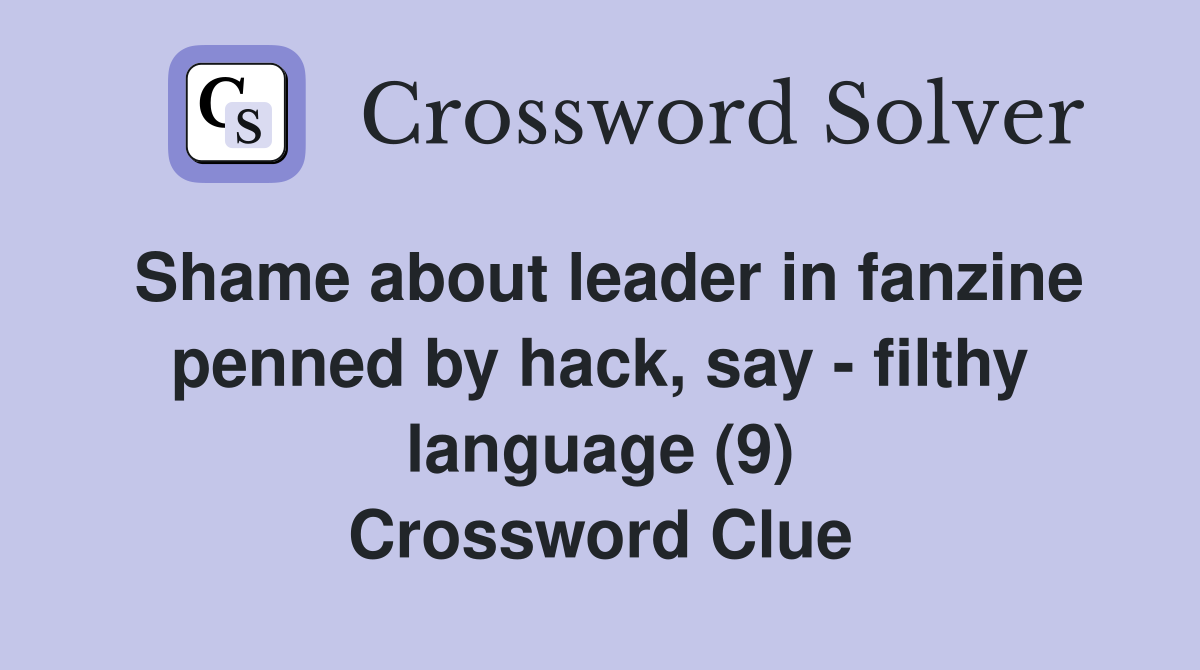 Shame about leader in fanzine penned by hack, say - filthy language (9) Crossword Clue