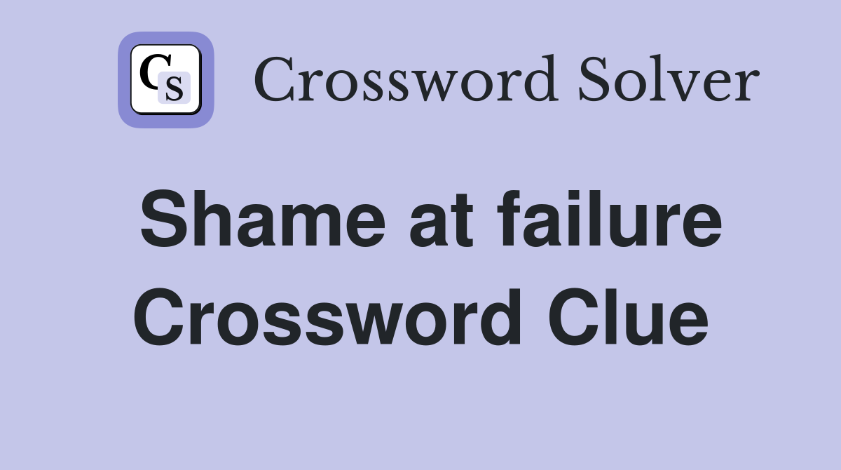 Shame at failure Crossword Clue