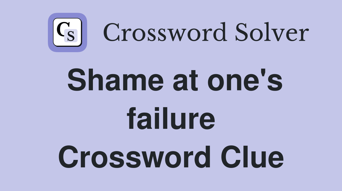 Shame at one's failure Crossword Clue