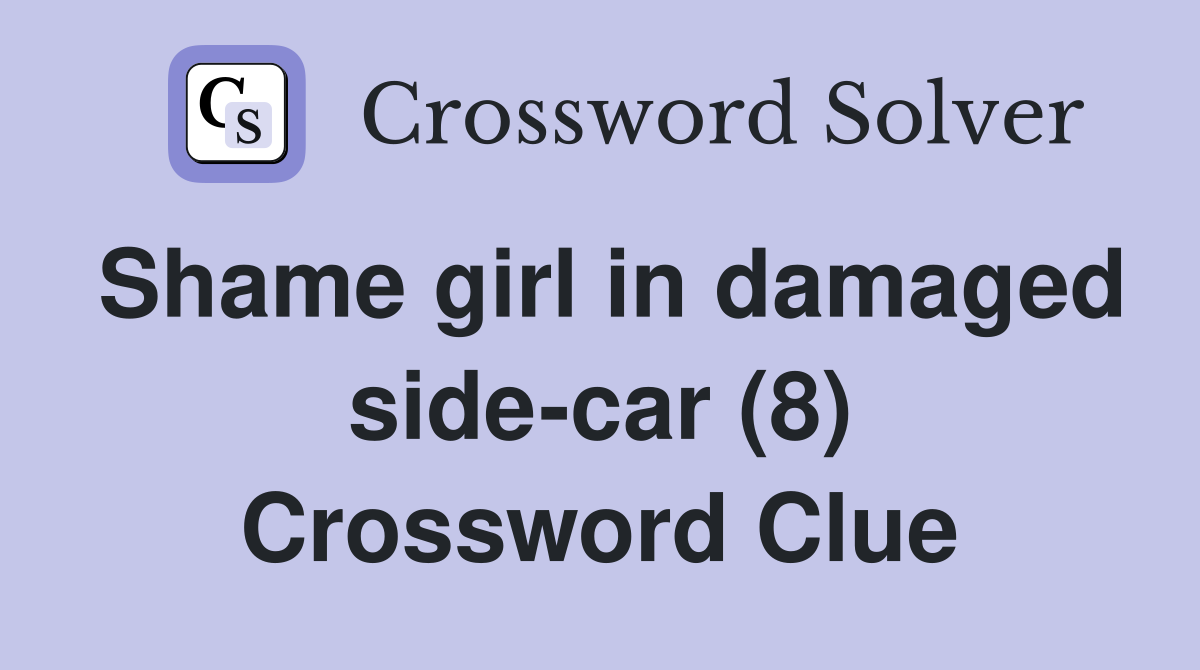 Shame girl in damaged side-car (8) Crossword Clue