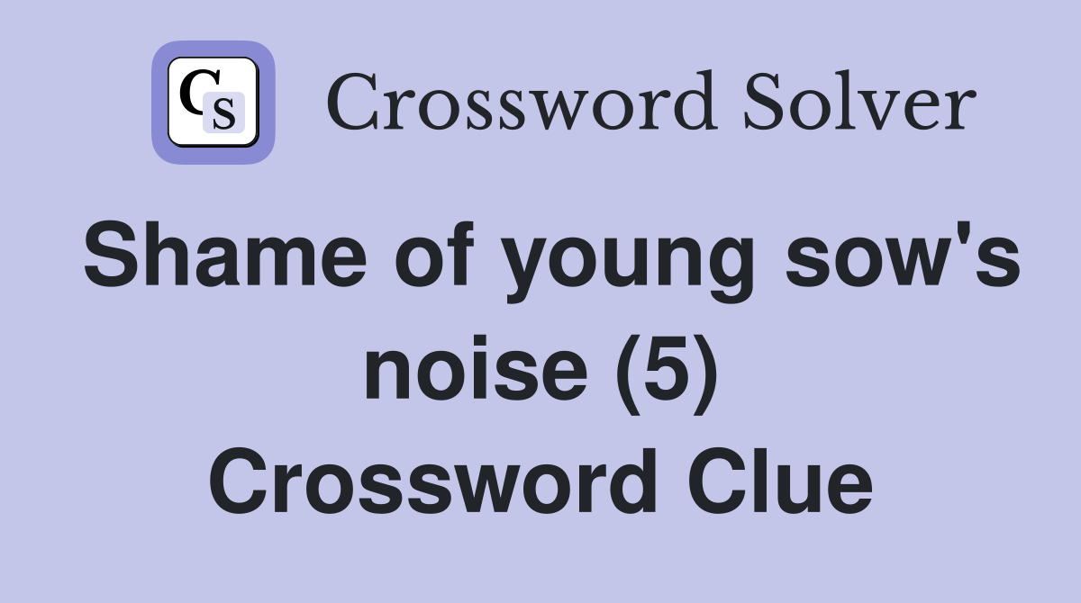 Shame of young sow's noise (5) Crossword Clue