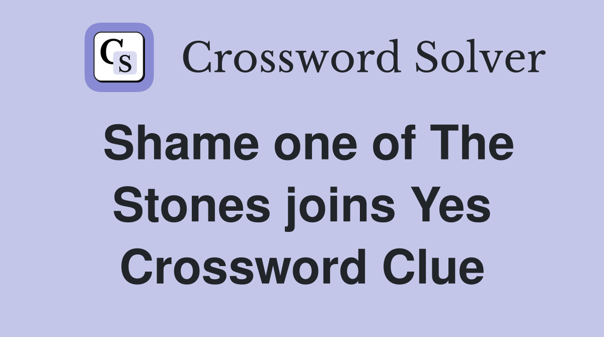 Shame one of The Stones joins Yes Crossword Clue