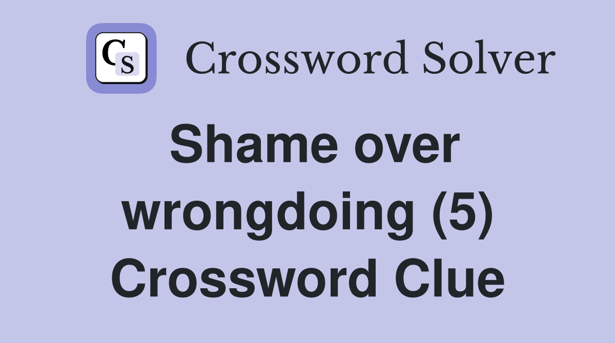 Shame over wrongdoing (5) Crossword Clue