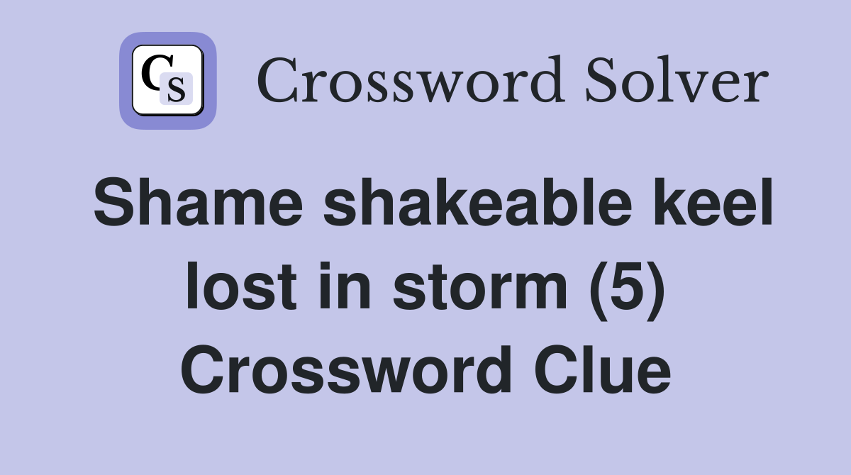 Shame shakeable keel lost in storm (5) Crossword Clue