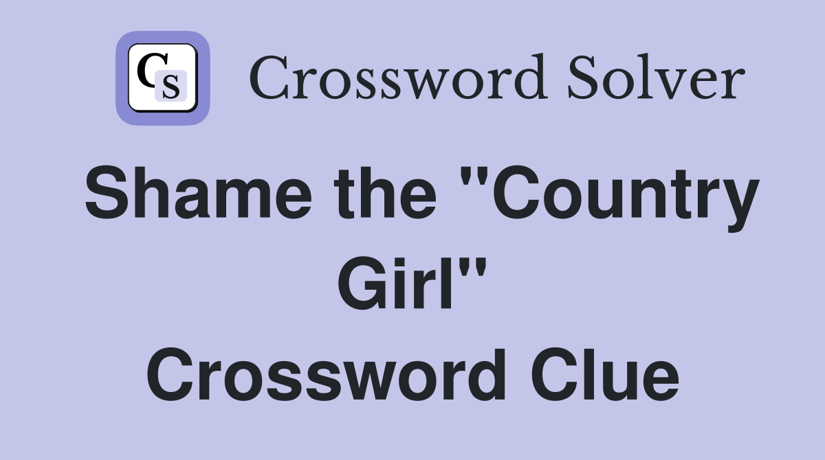 Shame the "Country Girl" Crossword Clue