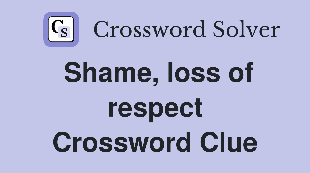 Shame, loss of respect Crossword Clue