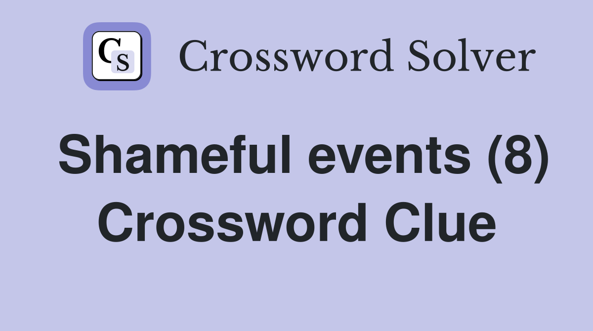 Shameful events (8) Crossword Clue
